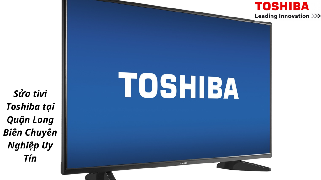 Sửa tivi Toshiba tại Quận Long Biên Chuyên Nghiệp Uy Tín